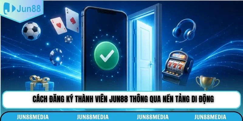 Cách đăng ký thành viên Jun88 thông qua nền tảng di động