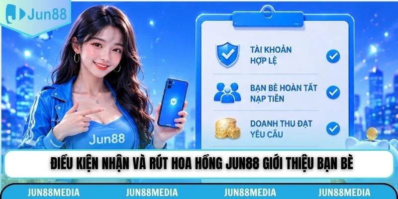 Điều kiện nhận và rút hoa hồng Jun88 giới thiệu bạn bè