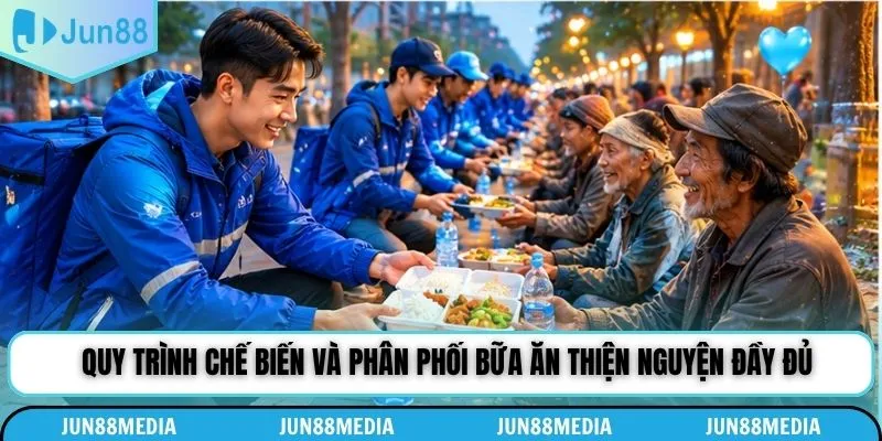 Quy trình chế biến và phân phối bữa ăn thiện nguyện đầy đủ
