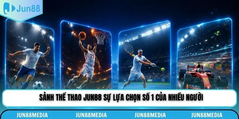 Sảnh thể thao Jun88 sự lựa chọn số 1 của nhiều người